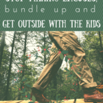 Five Reasons to Stop Making Excuses, Bundle Up, and Get Outside with the Kids
