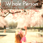Understanding Your Child as a Whole Person