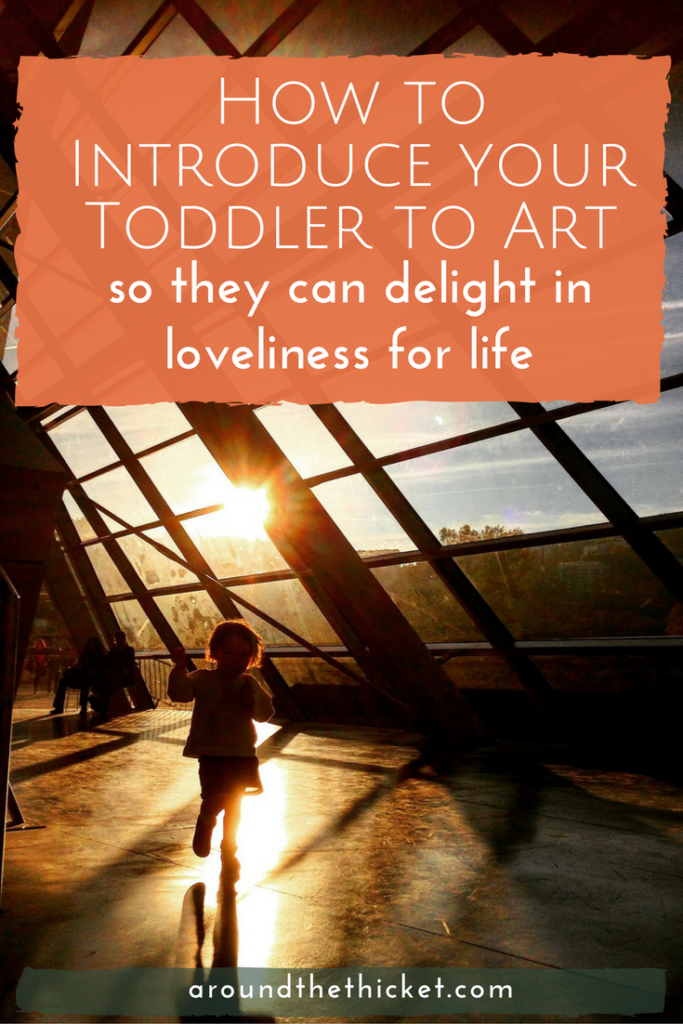 How to Introduce your Toddler to Art (so they can delight in loveliness for life)