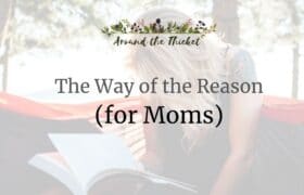 charlotte mason way of the reason for moms