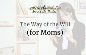 charlotte mason way of the will moms (1)